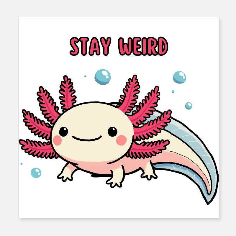 Weird Axolotl - bleib einfach du Poster 20x20 cm