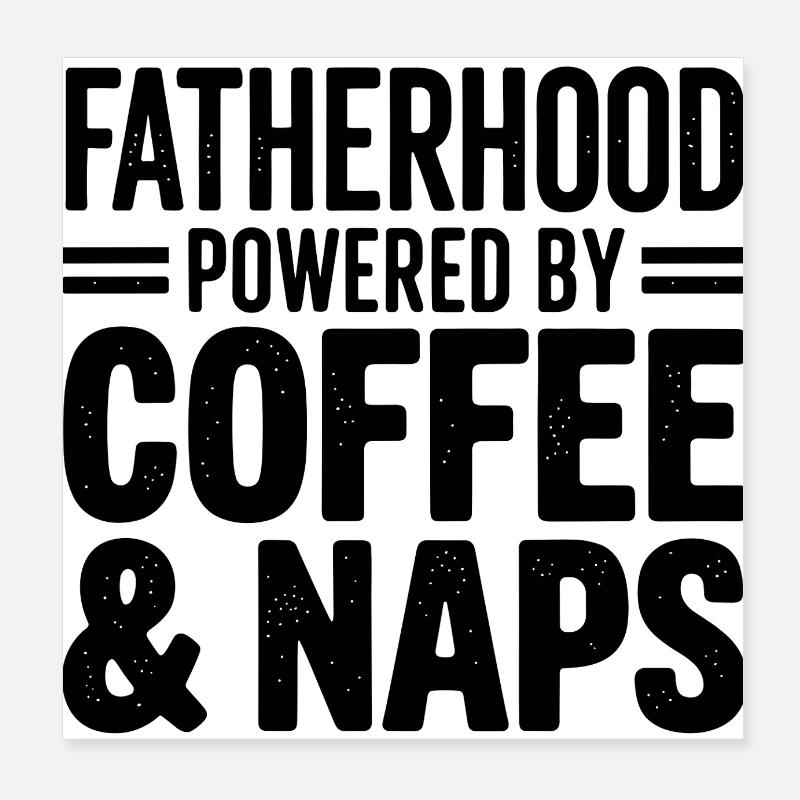 Fatherhood Powered by Coffee and Naps Poster 8" x 8" (20x20 cm)