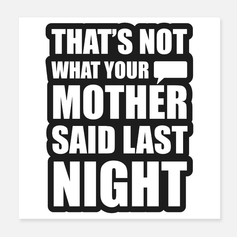 Das ist nicht das, was deine Mutter gestern Abend gesagt hat Poster 20x20 cm