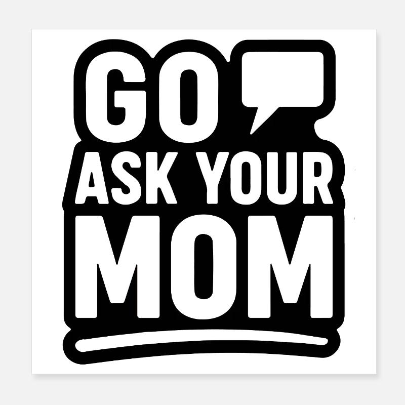 Frag deine Mutter – Lustiges Zitat aus der Elternschaft Poster 20x20 cm