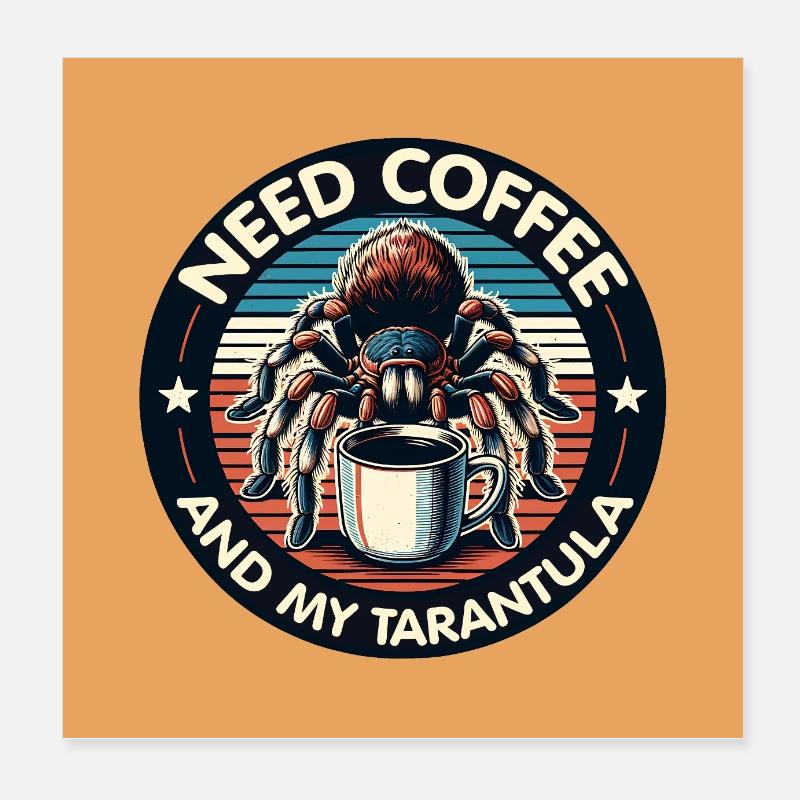 Just need coffee and my spider tarantula Poster 8" x 8" (20x20 cm)