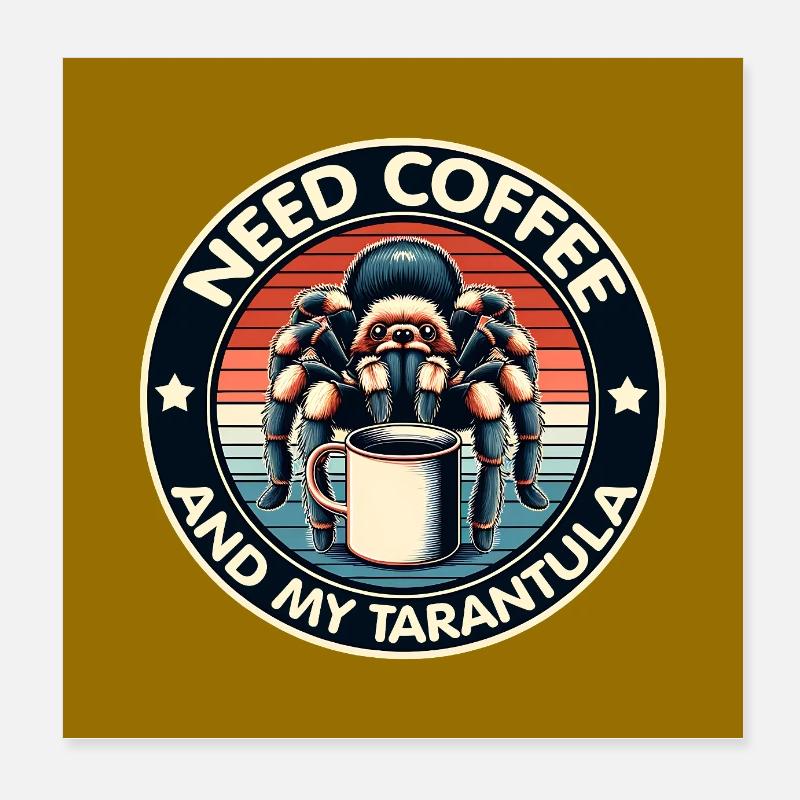 Just need coffee and my spider tarantula Poster 8" x 8" (20x20 cm)