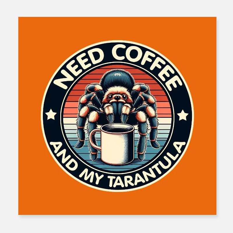Just need coffee and my spider tarantula Poster 8" x 8" (20x20 cm)