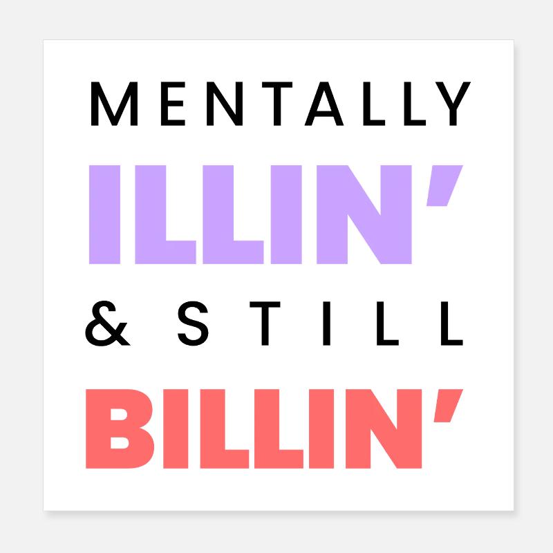 Mentally Illin Still Billin Funny Tee Black text Poster 8" x 8" (20x20 cm)