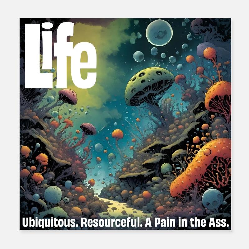 Life – it's everywhere Poster 8" x 8" (20x20 cm)