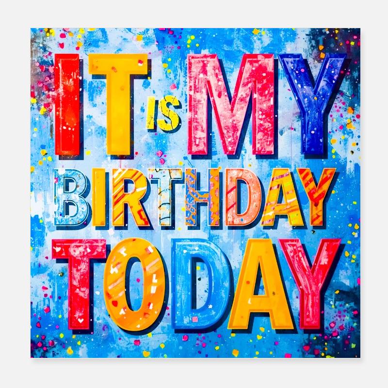 It Is My Birthday Today Poster 8" x 8" (20x20 cm)