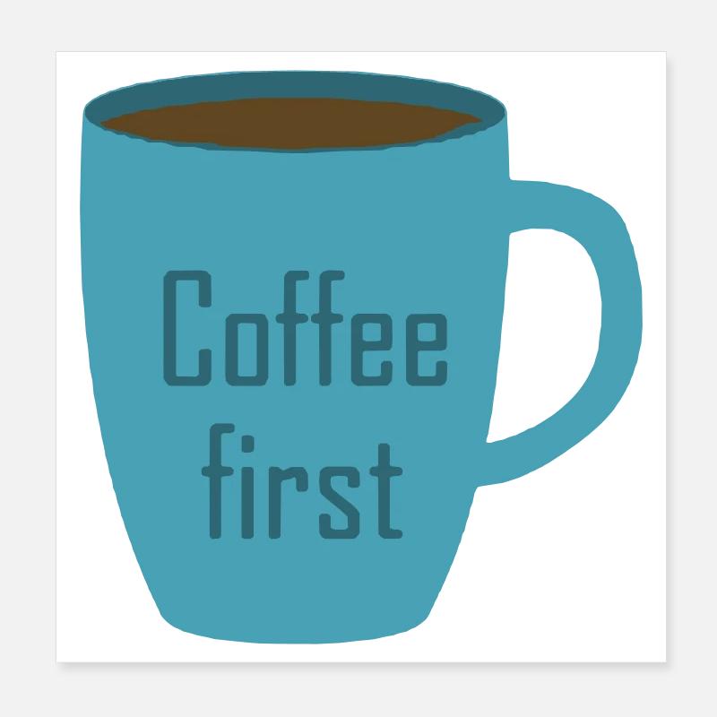 Coffee first Poster 8" x 8" (20x20 cm)