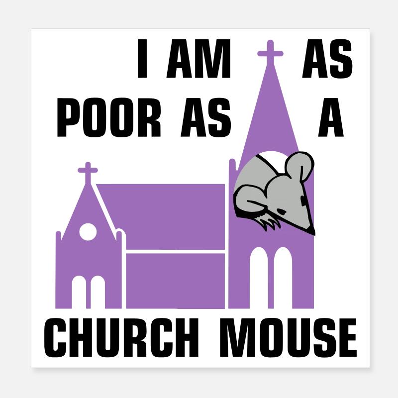 I am as poor as a church mouse Poster 20x20 cm