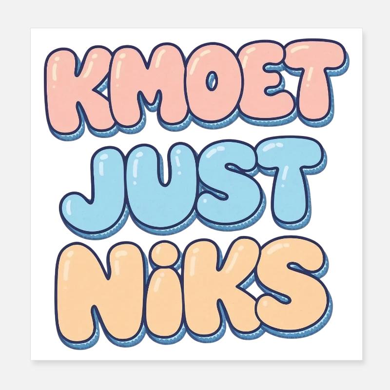 Kmoet just nothing, Dialecte anversois Chemises Poster 20 x 20 cm