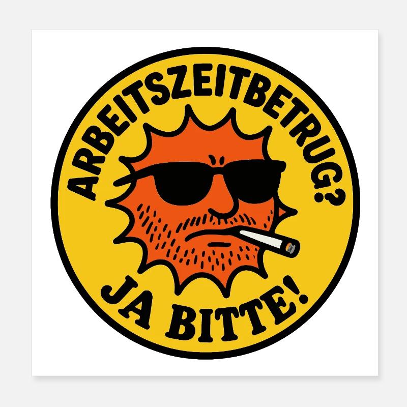 Arbeitszeitbetrug? Ja bitte!  Poster 20x20 cm