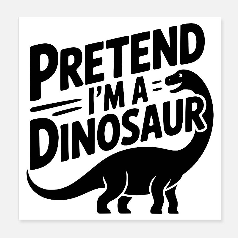 Pretend I’m a Dinosaur Poster 8" x 8" (20x20 cm)