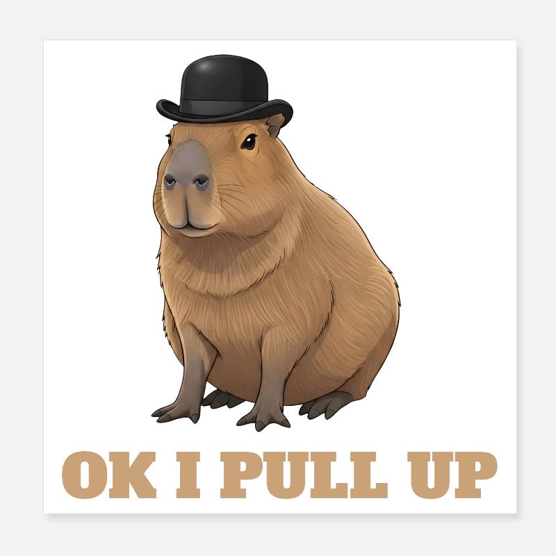 Ok I Pull Up - Capybara Meme Humor Poster 8" x 8" (20x20 cm)