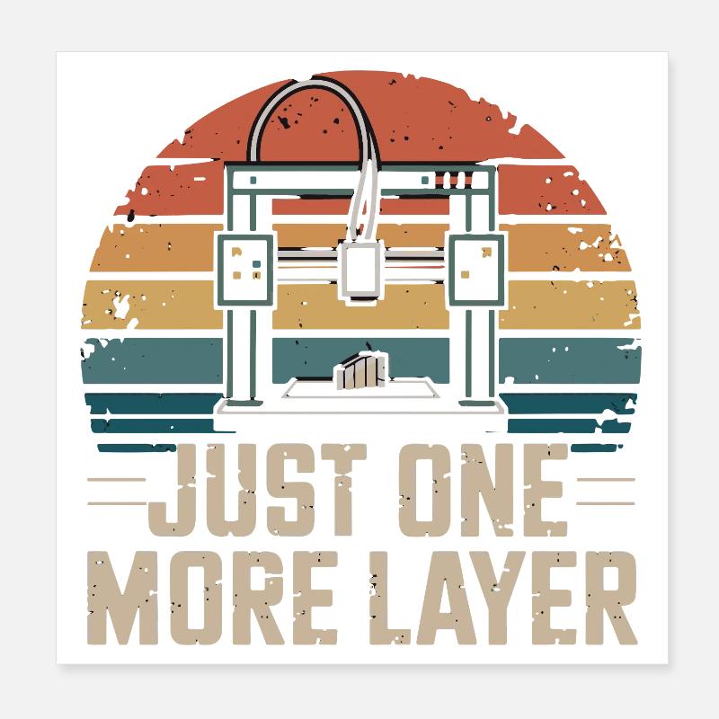 Just One More Layer Retro 3D Printer Saying for Poster 8" x 8" (20x20 cm)