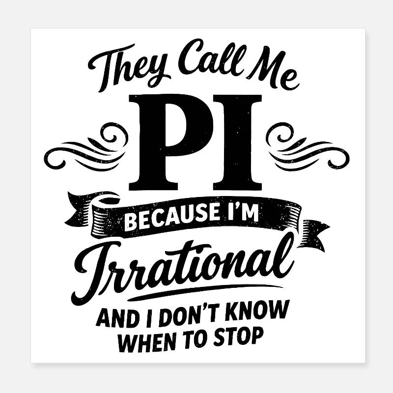 They Call Me Pi Because I'm Irrational Math Spruc Poster 8" x 8" (20x20 cm)