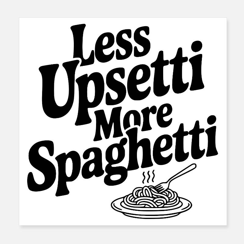 Moins de Upsetti, plus de spaghettis Poster 20 x 20 cm