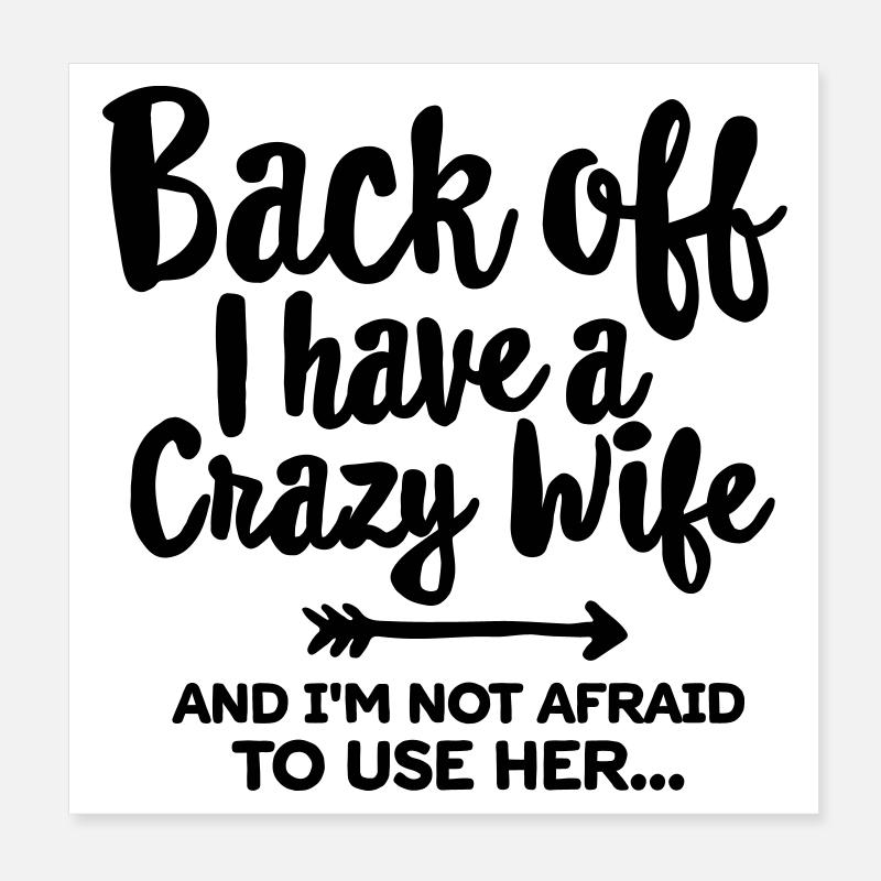 Back off I have a crazy wife and I'm not afraid... Poster 8" x 8" (20x20 cm)