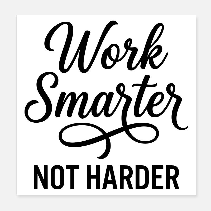 Travailler plus intelligemment, pas plus dur - Efficacité d’abord Poster 20 x 20 cm