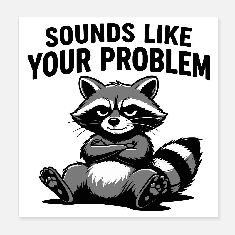 Raccoon Attitude Tee: Sounds Like Your Problem Poster 8" x 8" (20x20 cm)
