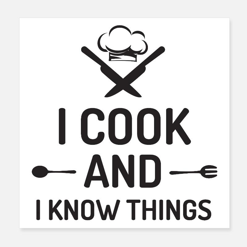 I Cook and I Know Things Poster 8" x 8" (20x20 cm)