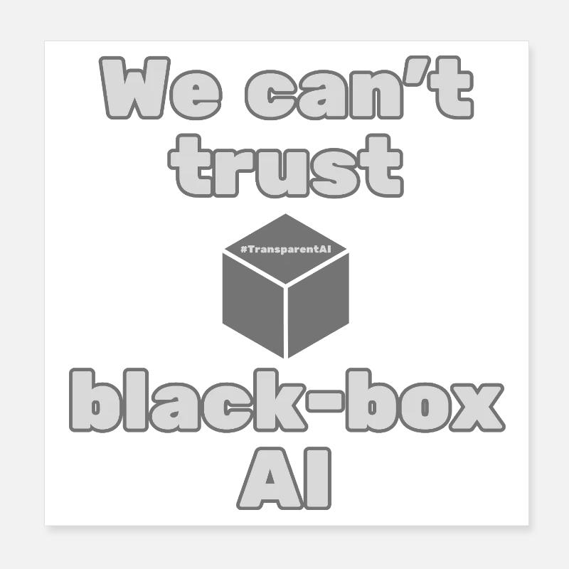 We Can't Trust Black-Box AI Statement T-Shirt Poster 8" x 8" (20x20 cm)