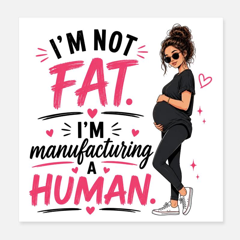 I'm Not Fat I'm Manufacturing A Human Poster 20x20 cm
