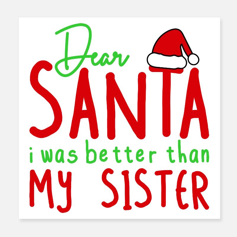 Dear Santa Better Than My Sister Poster 8" x 8" (20x20 cm)