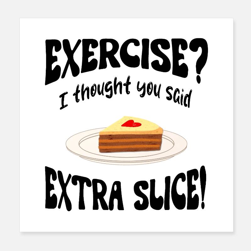 Exercice? I thought you said extra slice Lustig Poster 20x20 cm