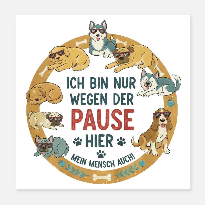 Je suis là juste pour la pause – le chien dit Poster 20 x 20 cm
