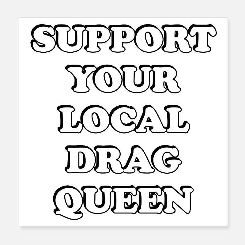 Support Your Local Drag Queen Poster 8" x 8" (20x20 cm)