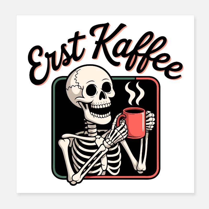 Erst Kaffee Skelett Poster 20x20 cm