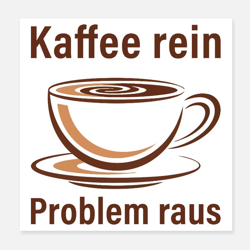 Kaffee rein, Problem raus Poster 20x20 cm