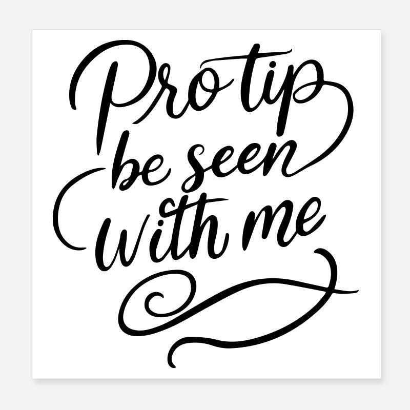Pro Tip Be Seen With Me | Bold Social Satire Poster 8" x 8" (20x20 cm)