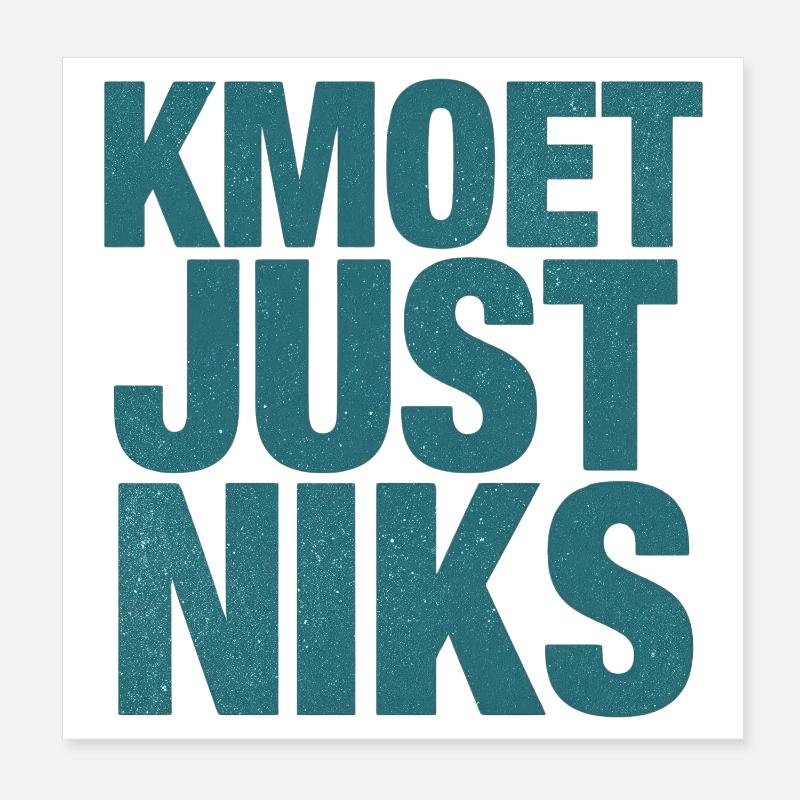 Kmoet just nothing, Antwerp dialect Shirts Poster 8" x 8" (20x20 cm)