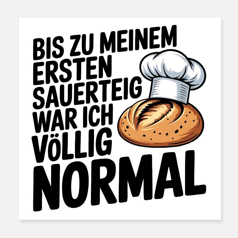 Bis zum ersten Sauerteig war ich normal Poster 20x20 cm