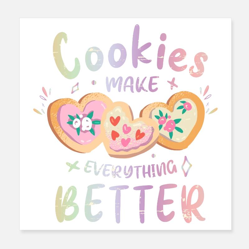 Cookies make everything better Poster 8" x 8" (20x20 cm)