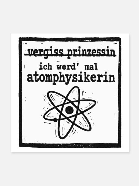 Forget Princess - Nuclear Physicist - Poster 8" x 8" (20x20 cm) - white - Front