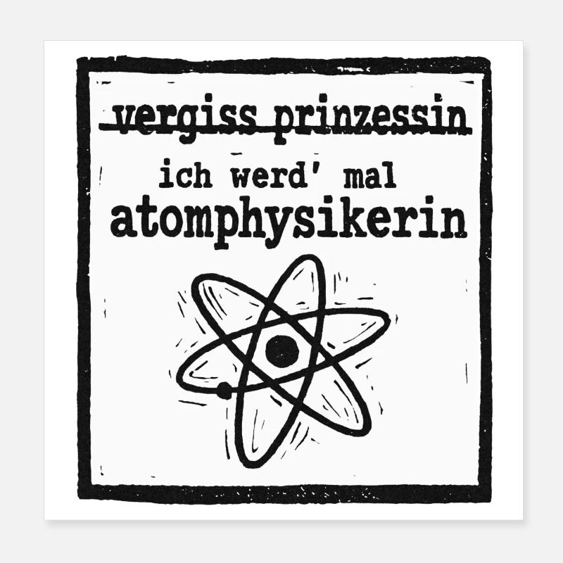 Vergiss Prinzessin - Atomphysikerin Poster 20x20 cm