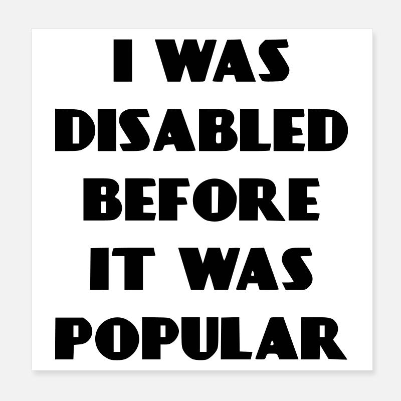 Ich war schon behindert, bevor es populär wurde* Poster 20x20 cm