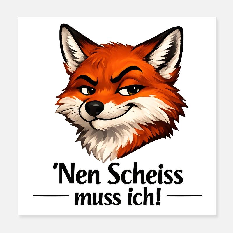 Nen Scheiss muss ich! Lustiger Fuchs Poster 20x20 cm