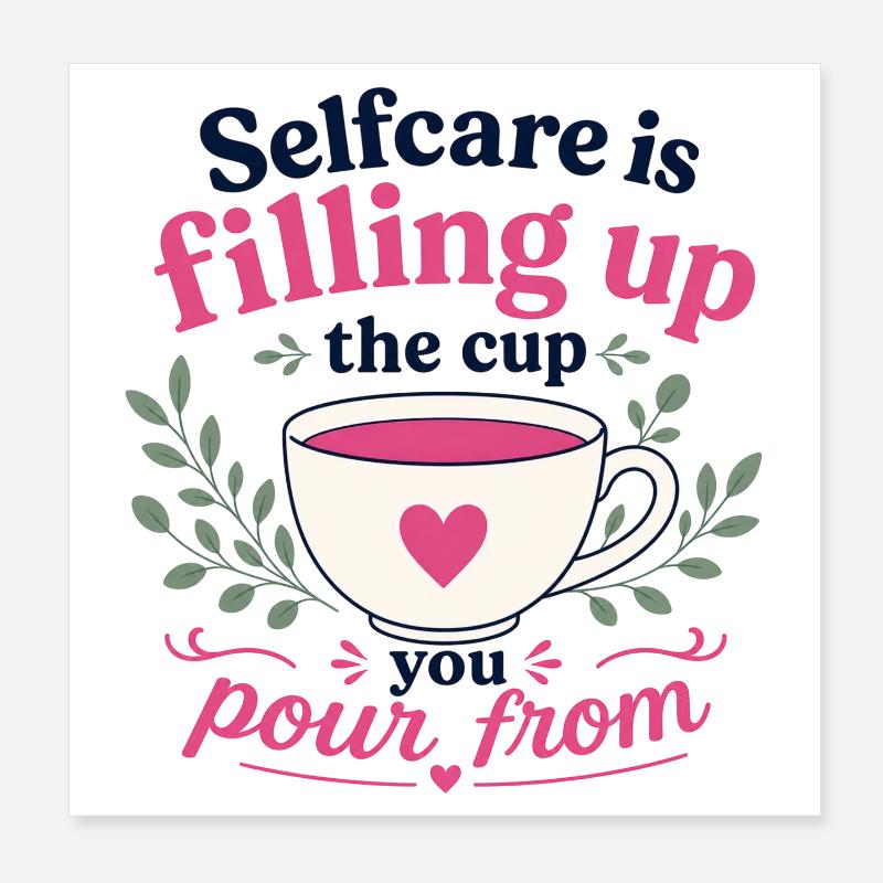 Le soin de soi, c’est remplir la tasse d’où l’on verse Poster 20 x 20 cm