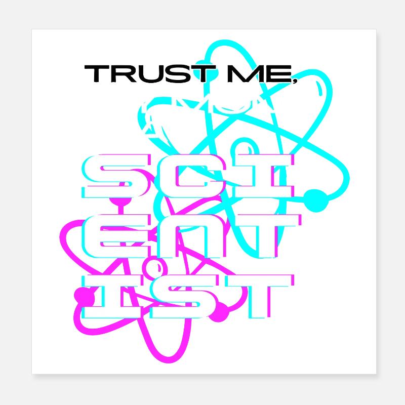 Trust me, my mom's a scientist Poster 8" x 8" (20x20 cm)