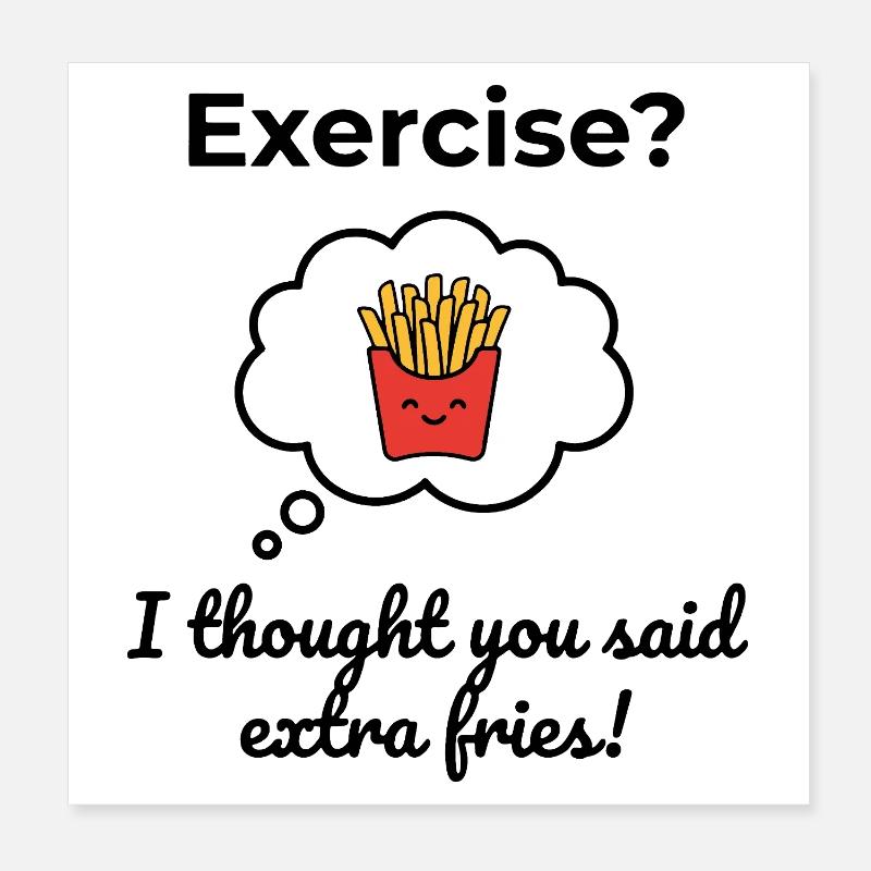 Faire de l’exercice ? Je croyais que tu avais dit frites en plus ! Poster 20 x 20 cm