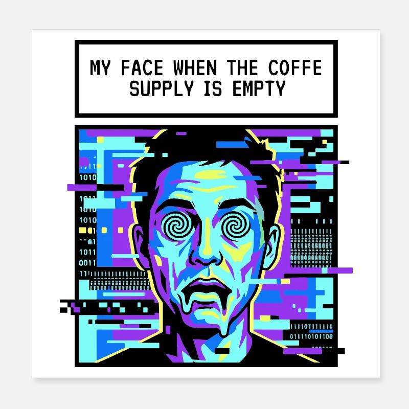 My face when the coffee is empty Poster 8" x 8" (20x20 cm)