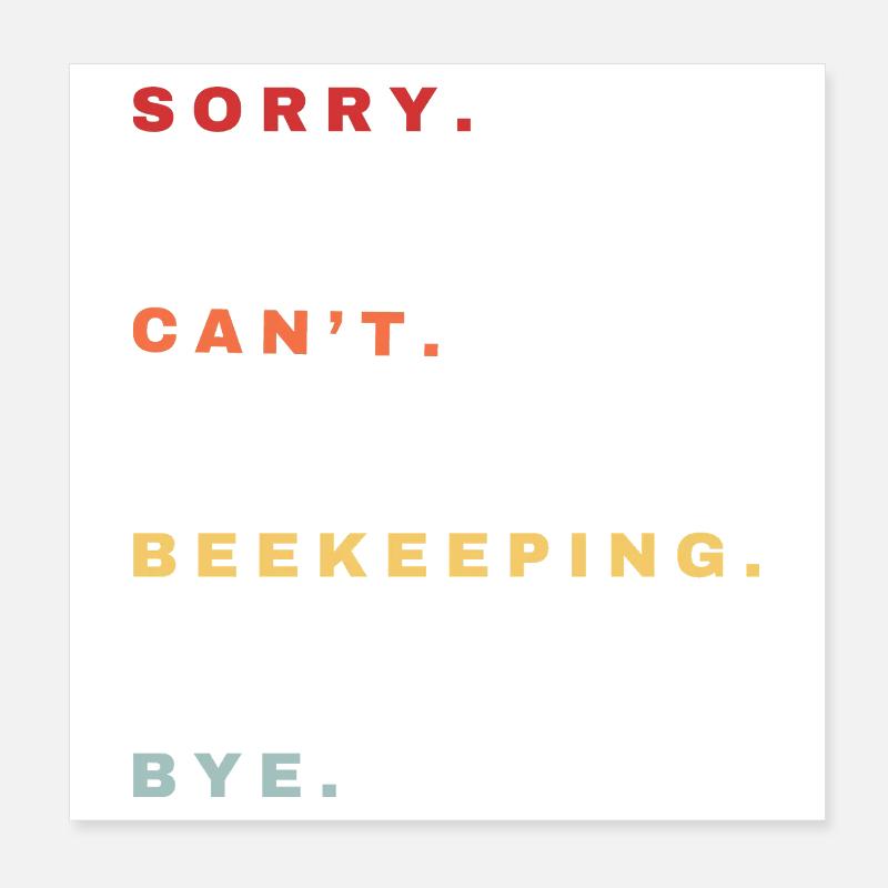 Sorry Can't Beekeeping Bye - Beekeeping Lovers Poster 8" x 8" (20x20 cm)
