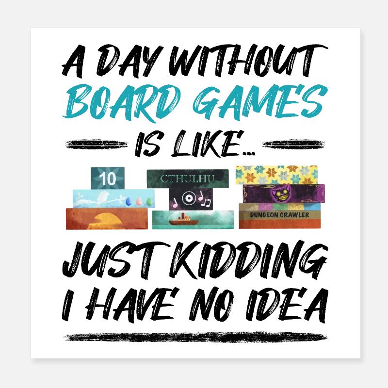 A day without board games - funny saying Poster 8" x 8" (20x20 cm)