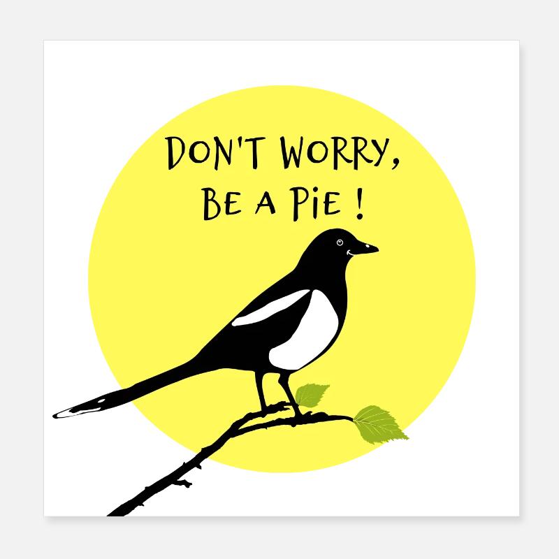 DON'T WORRY, BE A PIE! Poster 8" x 8" (20x20 cm)