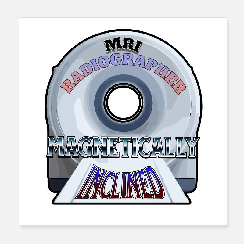 MRI Radiographer Magnetically Inclined Poster 8" x 8" (20x20 cm)