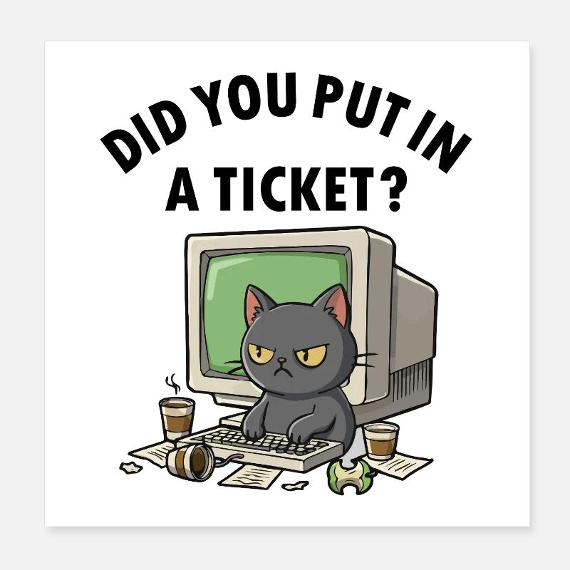 Helpdesk Cat Asks, you have created a ticket Poster 8" x 8" (20x20 cm)