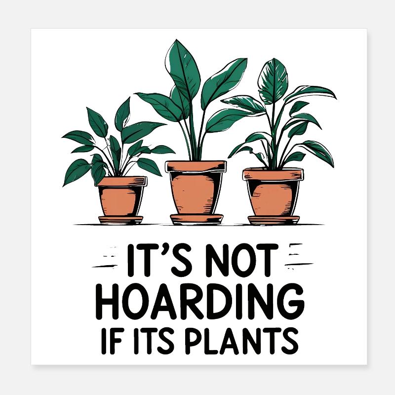 Its Not Hoarding If Its Plants Poster 8" x 8" (20x20 cm)