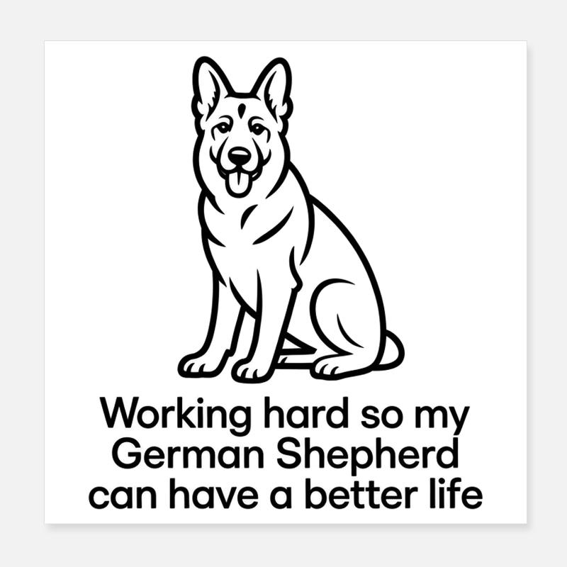 My German Shepherd Can Have A Better Life Poster 8" x 8" (20x20 cm)